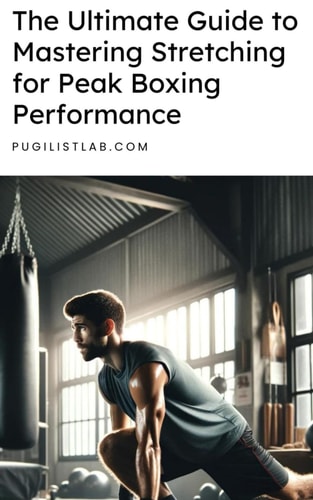 The Ultimate Guide to Mastering Stretching for Peak Boxing Performance
