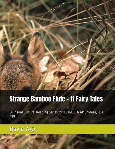 Strange Bamboo Flute - 11 Fairy Tales Bilingual Cultural Reading Series for IB, IGCSE & AP Chinese, HSK #39