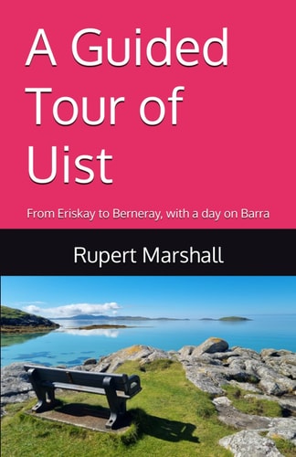 A Guided Tour of Uist From Eriskay to Berneray, with a Day on Barra