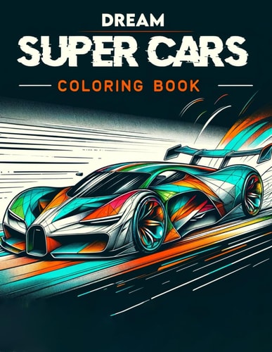 Dream Super Cars Coloring Book Celebrate the Fusion of Power and Beauty in this Collection, where Each Model Offers a Unique Opportunity to Color the Epitome of Automotive Aspiration.