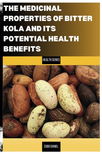 The Untapped Medicinal Properties of Bitter Kola and Its Potential Health Benefits The Healing Power of the Bitter Kola
