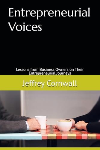 Entrepreneurial Voices Lessons from Business Owners on Their Entrepreneurial Journeys