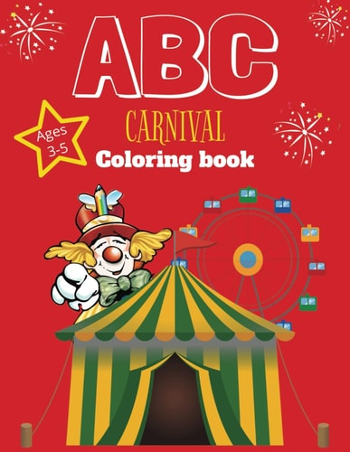 ABC Carnival Coloring Book 100+ Pages for Toddlers, for Boys and Girls Ages 3-5
