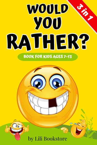Would You Rather? The Ultimate Game Book for Kids Ages 7-13 3 in 1: Engaging Questions, Fun Activities, and Seasonal Adventures in One Exciting Collection