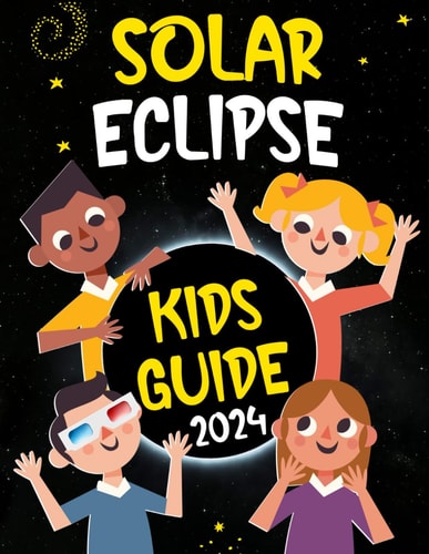 Solar Eclipse Kids Guide Journey to The Great Total Solar Eclipse: Fun Facts & Activities for April 8, 2024