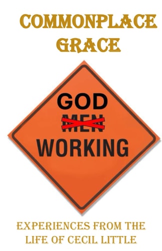 Commonplace Grace Experiences from the Lfe of Cecil Little