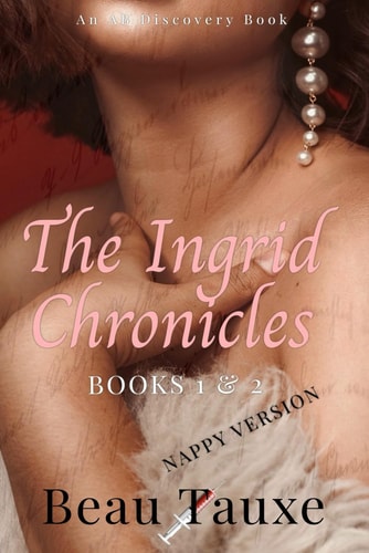 The Ingrid Chronicles Vol 1 (Nappy Version) An ABDL/BDSM/Nappy Novel