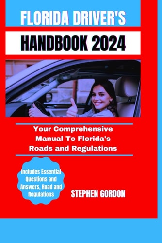 Florida Driver's Handbook 2024 Your Comprehensive Manual To Florida's Roads and Regulations