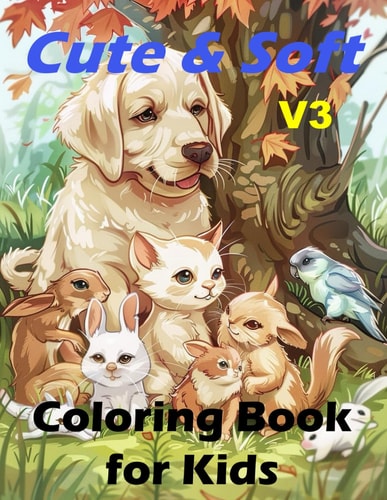 Cute and Soft V3 Kids Coloring Book: Easy and Fun Animal Images and Challenging Ones to Color.
