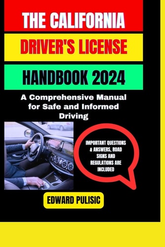 The California Driver's License Handbook 2024 A Comprehensive Manual for Safe and Informed Driving