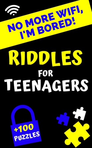 No More Wifi, I'm Bored! Riddles for Teenagers 100 Puzzles, Logic and Brain Games, Investigations and Riddles for Smart Teens Aged 12 and Over