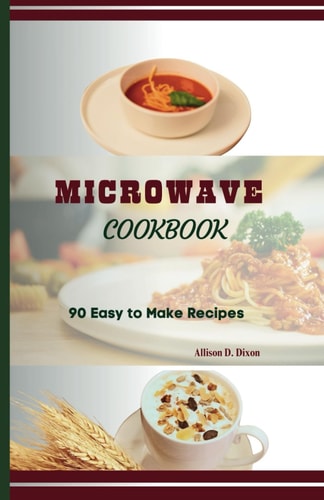 Microwave Cookbook Easy to Make Recipes for College Students, Beginners