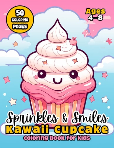Sprinkles & Smiles Kawaii Cupcake Coloring Book for Kids 50 Sweet Treats to Color Ages 4-8