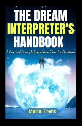 The Dream Interpreter's Handbook A Practical Dream Interpretation Guide for Christians