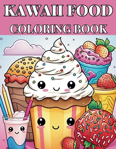 Kawaii Cute Food-Themed Children's Coloring Book 101 Unique & Delicious Designs for Diverse Imagination