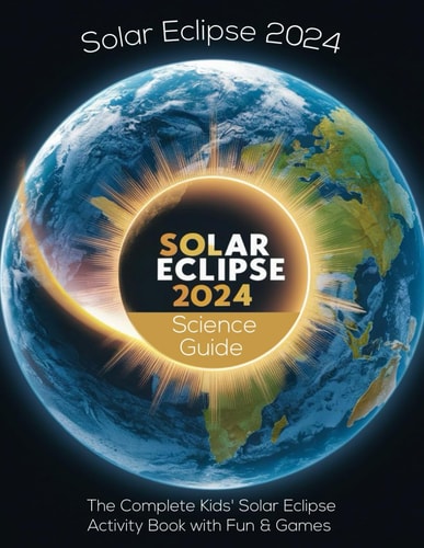 Solar Eclipse 2024 Kids' Guide Explore the Sun, Moon, and Earth's Celestial Snack Time!