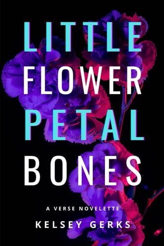 Little Flower Petal Bones A Verse Novelette