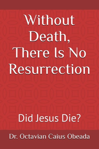 Without Death There is No Resurrection Did Jesus Die?