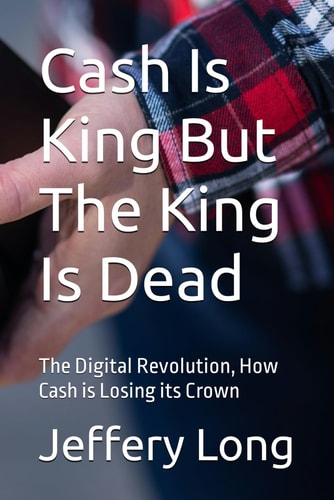 Cash Is King But The King Is Dead The Digital Revolution, How Cash is Losing Its Crown