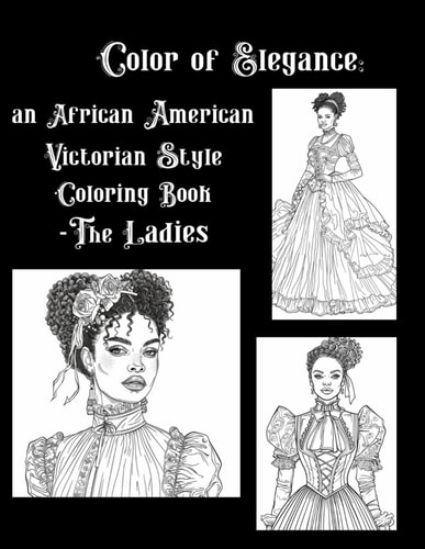 Color of Elegance An African American Victorian Style Coloring Book - The Ladies