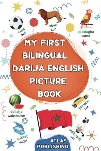 My First Bilingual Darija English Picture Book 500 Illustrated Words in the Moroccan Arabic Dialect - A Visual Dictionary with Words on Everyday Themes - Learn Moroccan Darija for Kids and Beginner Adults