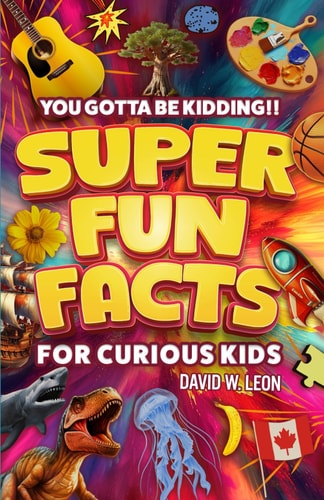 Super Fun Facts For Curious Kids!! You Gotta Be Kidding!! Fascinating Facts About History, Holidays, Science, Traveling, And More (Gift For Children)