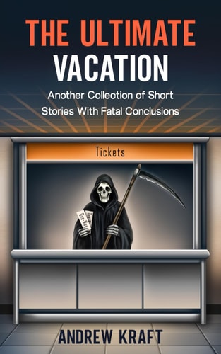 The Ultimate Vacation Another Collection of Short Stories With Fatal Conclusions