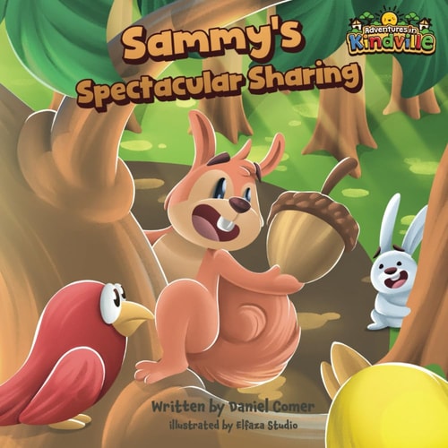 Sammy the Squirrel's Spectacular Sharing A Rhyming Book for Kids, with Awesome Life Lessons about Generosity, Helping Others, and Friendship