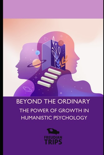 Beyond the Ordinary The Power of Growth in Humanistic Psychology