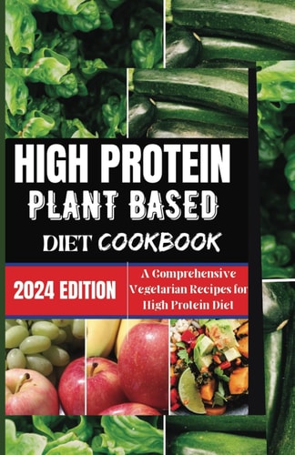 High Protein Plant-based Diet Cookbook A Comprehensive Vegetarian Recipes For A Healthy Diet for You