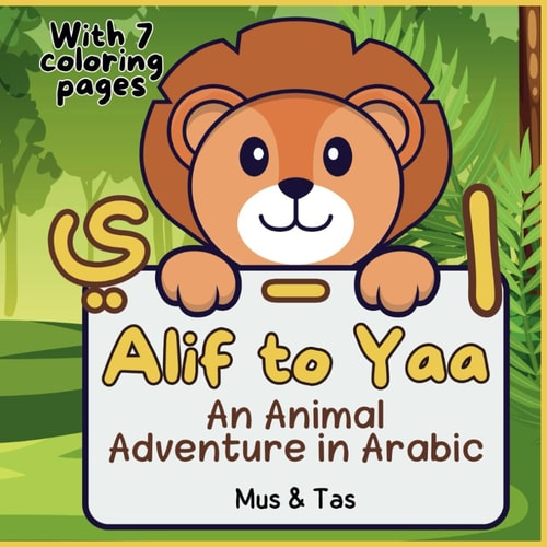 (Arabic Alphabets and Animals) Alif to Yaa An Animal Adventure in Arabic من الألف إلى الياء (With 7 Coloring Pages)