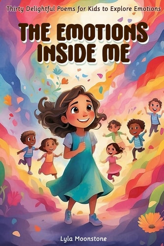 The Emotions Inside Me Thirty Delightful Poems for Kids to Explore Emotions, Poetry for Kids