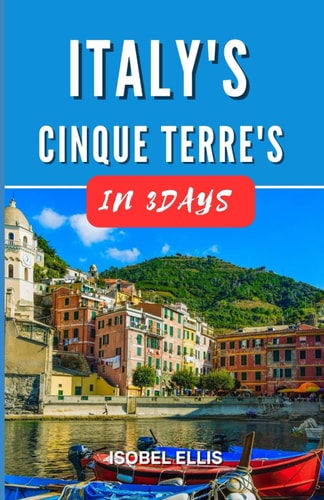Italy's Cinque Terre in Three Days 3 Days in Cinque Terre's Colorful Villages