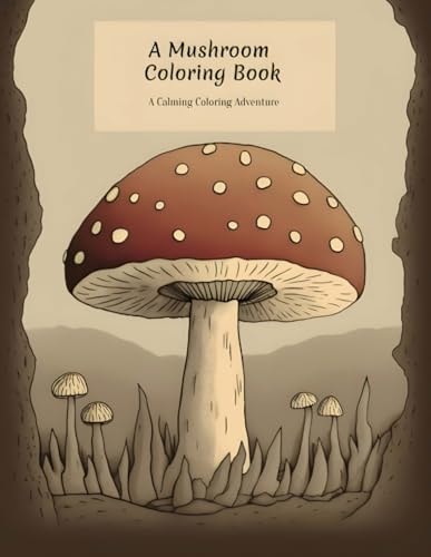 A Mushroom Coloring Book A Calming Coloring Adventure