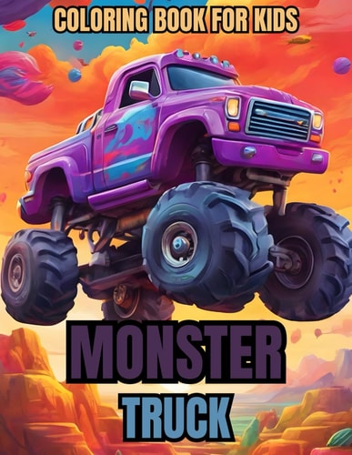 Monster Truck Coloring Book For Kids 50+ Exciting Coloring Pages with Monster Trucks for Boys and Girls Who Love Vehicles