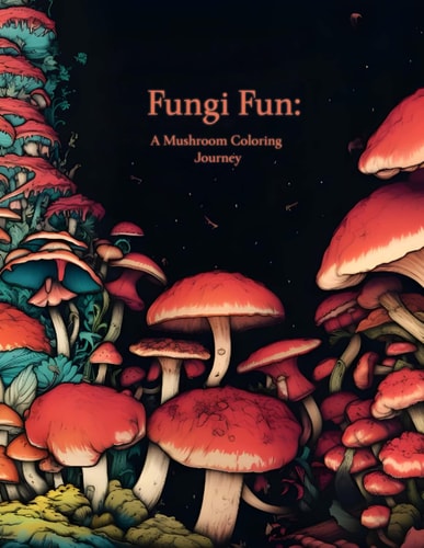 Fungi Fun A Mushroom Coloring Journey