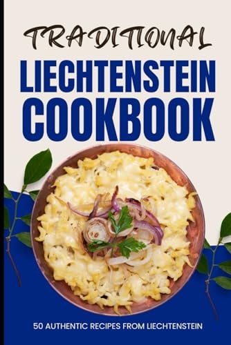 Traditional Liechtenstein Cookbook 50 Authentic Recipes from Liechtenstein