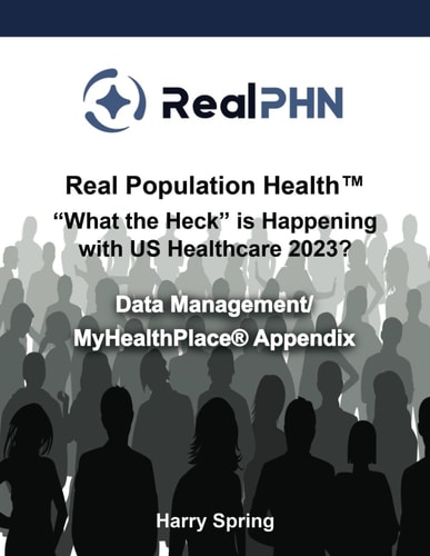 Real Population Health(TM) "What the Heck" is Happening with US Healthcare 2023? Data Management/MyHealthPlace(R) Appendix