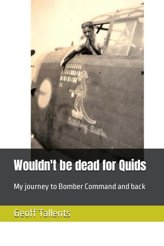 Wouldn't be Dead for Quids My Journey to Bomber Command and Back