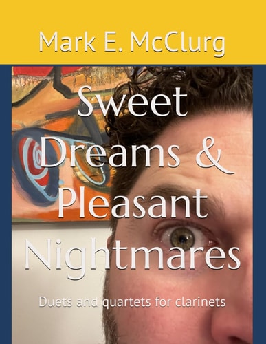 Sweet Dreams & Pleasant Nightmares Duets and Quartets for Clarinets