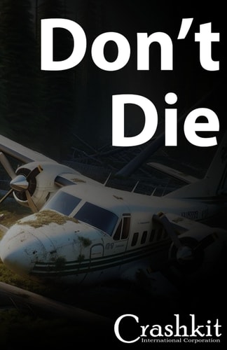 The Golden Rule of Aviation Survival Don't Die: A Commonsense Guide to Post-crash Scenarios