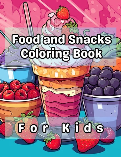 Food and Snacks Coloring Book for Kids 40 Images 8.5x11 Treats, Meals, Yummy, Tasty Mindful Coloring and Stress Relief for Boys and Girls