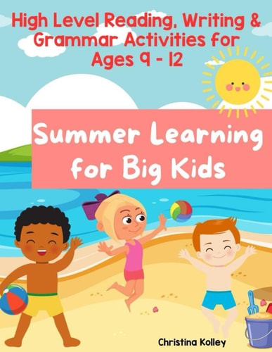 Summer Learning for Big Kids Summer Learning Activities Reading, Writing, & Grammar Activities for Ages 9 - 12