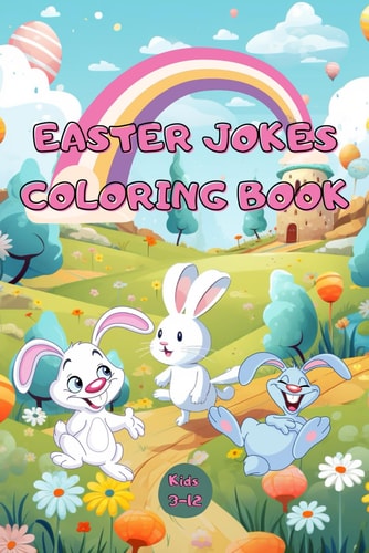 Easter Joke & Coloring Book for Kids A Hilarious Collection of Jokes and Delightful Coloring Pages for Kids to Enjoy During the Easter Season, Easter Basket Stuffer, Fun Easter Book with Cute ... Easter Activities for the Whole Family
