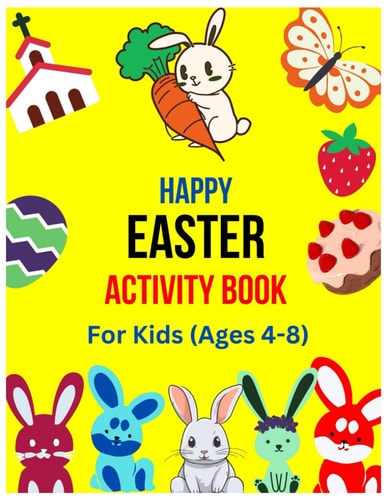 Happy Easter Activity Book for Kids Ages 4-8 Celebrate the Easter Party by Coloring Bunnies, Vegetables, Fruits, Treats, Eggs, Church, Cross and Solving the Maze Puzzles