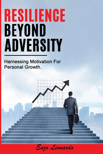 Resilience Beyond Adversity Harnessing Motivation For Personal Growth