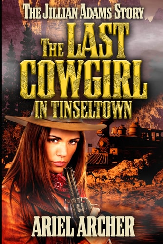 LAST COWGIRL IN TINSELTOWN The Jillian Adams Story