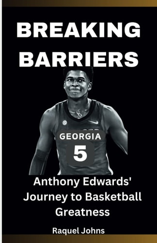 Breaking Barriers Anthony Edwards' Journey to Basketball Greatness