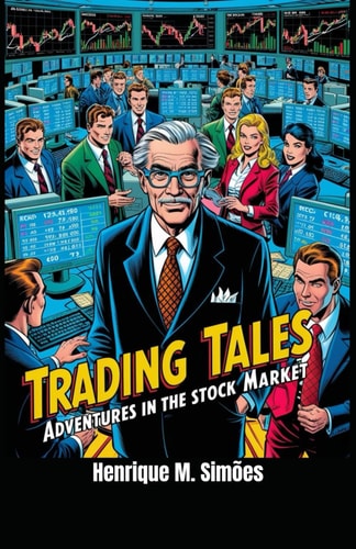 Trading Tales Adventures In The Stock Market - Volume 1