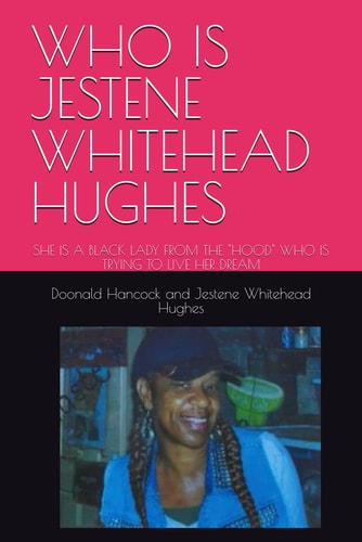 Who Is Jestene Whitehead Hughes She Is a Black Lady from the "Hood" Who Is Trying to Live Her Dream